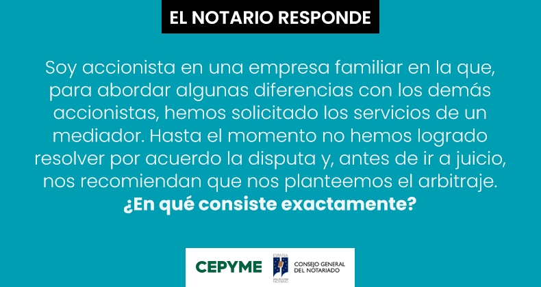 Soy accionista en una empresa familiar en la que, para abordar algunas diferencias con los demás accionistas, hemos solicitado los servicios de un mediador. Hasta el momento no hemos logrado resolver por acuerdo la disputa y, antes de ir a juicio, nos recomiendan que nos planteemos el arbitraje. ¿En qué consiste exactamente?