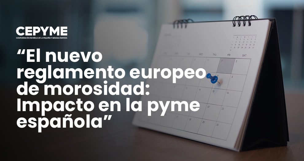 CEPYME pide que el nuevo reglamento frente a la morosidad contemple las necesidades de los distintos sectores y empresas