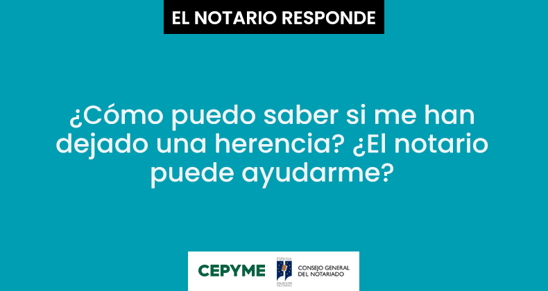 ¿Cómo puedo saber si me han dejado una herencia? ¿El notario puede ayudarme?