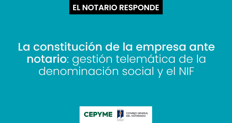 La constitución de la empresa ante notario: gestión telemática de la denominación social y el NIF