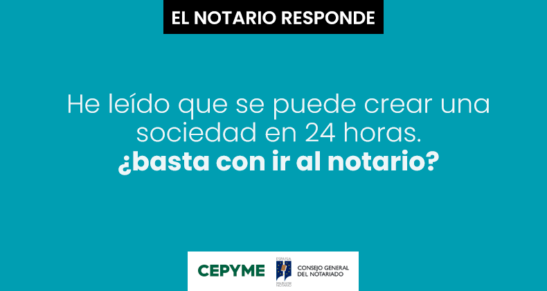 He leído que se puede crear una sociedad en 24 horas. ¿Basta con ir al notario?
