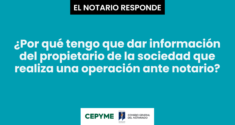 ¿Por qué tengo que dar información del propietario de la sociedad que realiza una operación ante notario?