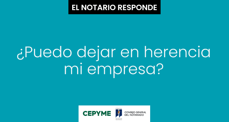 ¿Puedo dejar en herencia mi empresa?