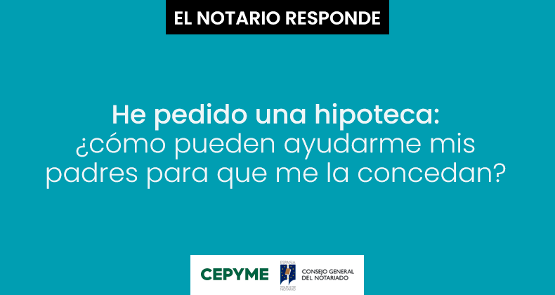 He pedido una hipoteca: ¿cómo pueden ayudarme mis padres para que me la concedan?