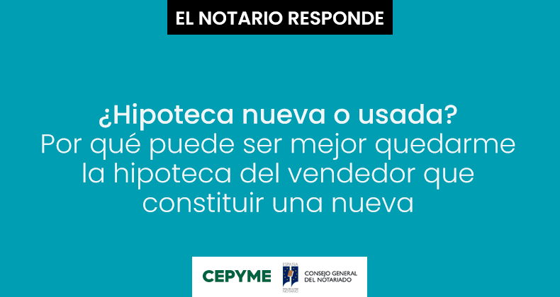 ¿Hipoteca nueva o usada? Por qué puede ser mejor quedarme la hipoteca del vendedor que constituir una nueva