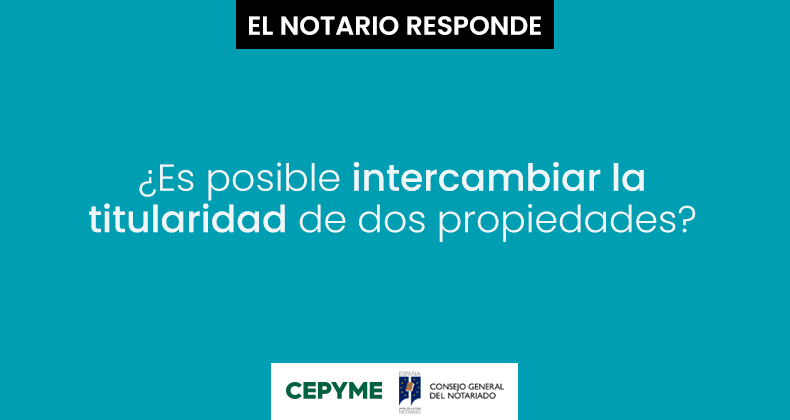 ¿Es posible intercambiar la titularidad de dos propiedades?
