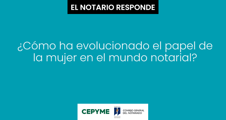 ¿Cómo ha evolucionado el papel de la mujer en el mundo notarial?
