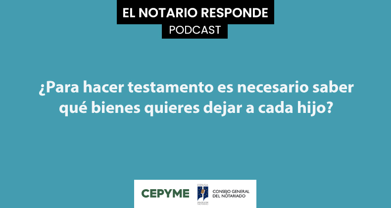 ¿Para hacer testamento es necesario saber qué bienes quieres dejar a cada hijo?