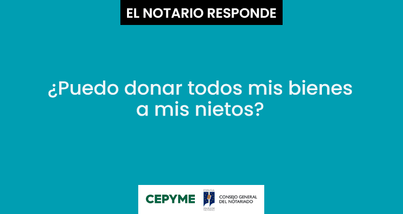 ¿Puedo donar todos mis bienes a mis nietos?