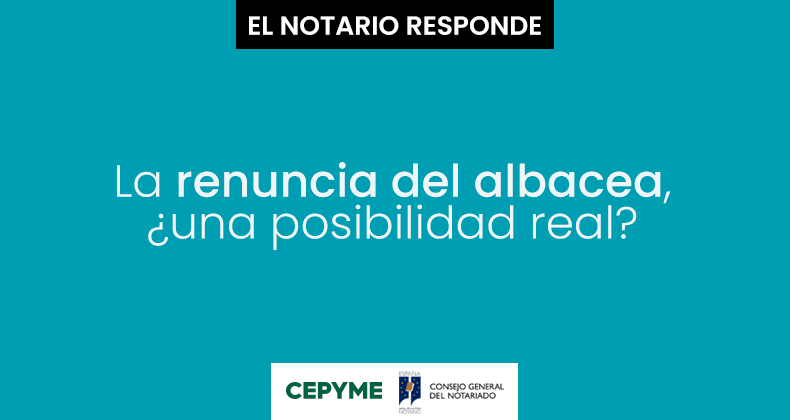 La renuncia del albacea, ¿una posibilidad real?
