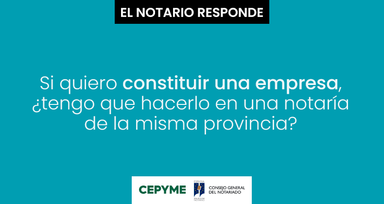 Si quiero constituir una empresa, ¿tengo que hacerlo en una notaría de la misma provincia?